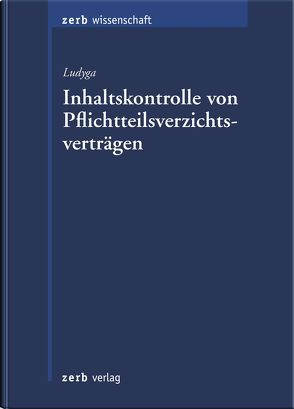 Inhaltskontrolle von Pflichtteilsverzichtsverträgen von Ludyga,  Hannes