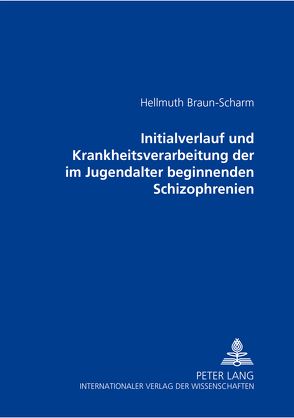 Initialverlauf und Krankheitsverarbeitung der im Jugendalter beginnenden Schizophrenien von Braun-Scharm,  Hellmuth