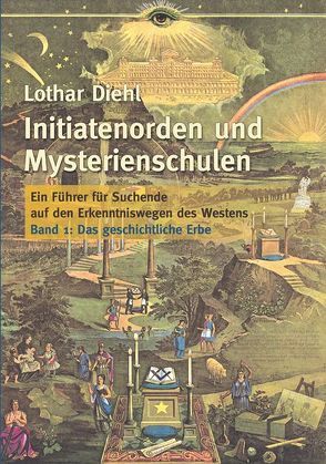 Initiatenorden und Mysterienschulen, Bd.1: Das geschichtliche Erbe von Diehl,  Lothar