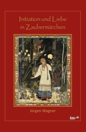 Initiation und Liebe in Zaubermärchen von Wagner,  Jürgen