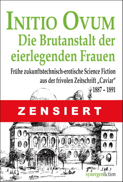 INITIO OVUM – Die Brutanstalt der eierlegenden Frauen von A. v. J., Aliquis, Chrysopluv, Ferdinand,  Groß, FRIDOLIN, Löns,  Hermann, Münch,  Detlef, Seibt,  Eduard