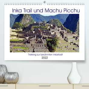 Inka Trail und Machu Picchu, Trekking zur berühmten Inkastadt (Premium, hochwertiger DIN A2 Wandkalender 2022, Kunstdruck in Hochglanz) von Senff,  Ulrich