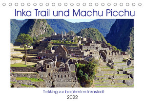 Inka Trail und Machu Picchu, Trekking zur berühmten Inkastadt (Tischkalender 2022 DIN A5 quer) von Senff,  Ulrich