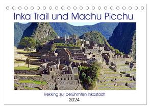 Inka Trail und Machu Picchu, Trekking zur berühmten Inkastadt (Tischkalender 2024 DIN A5 quer), CALVENDO Monatskalender von Senff,  Ulrich