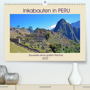 Inkabauten in PERU, Bauwerke eines großen Reiches (Premium, hochwertiger DIN A2 Wandkalender 2022, Kunstdruck in Hochglanz) von Senff,  Ulrich