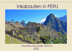 Inkabauten in PERU, Bauwerke eines großen Reiches (Tischkalender 2022 DIN A5 quer) von Senff,  Ulrich