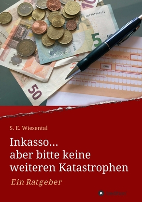 Inkasso… aber bitte keine weiteren Katastrophen von Wiesental,  S. E.