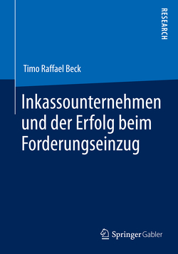 Inkassounternehmen und der Erfolg beim Forderungseinzug von Beck,  Timo Raffael