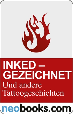 Inked: Gezeichnet und andere Tattoo-Geschichten von Boss,  Eric, Campanale,  Lela, Henschel,  Andreas, Krieger,  Gerritje, Lippuner,  Pierre