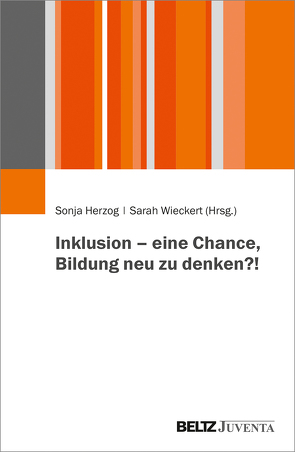 Inklusion – eine Chance, Bildung neu zu denken?! von Herzog,  Sonja, Wieckert,  Sarah