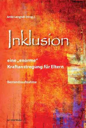 Inklusion – eine „enorme“ Kraftanstrengung für Eltern von Feldmann,  Falko, Klemm,  Sabine, Langner,  Anke, Schmidt,  Martina, Turin,  Verena