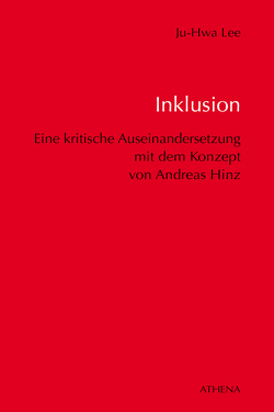 Inklusion – Eine kritische Auseinandersetzung mit dem Konzept von Andreas Hinz im Hinblick auf Bildung und Erziehung von Menschen mit Behinderungen von Lee,  Ju-Hwa