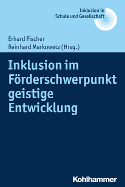 Inklusion im Förderschwerpunkt geistige Entwicklung von Fischer,  Erhard, Heimlich,  Ulrich, Kahlert,  Joachim, Lelgemann,  Reinhard, Markowetz,  Reinhard