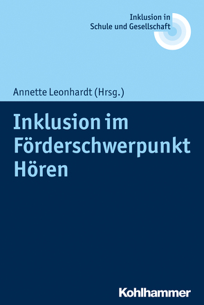 Inklusion im Förderschwerpunkt Hören von Fischer,  Erhard, Heimlich,  Ulrich, Kahlert,  Joachim, Lelgemann,  Reinhard, Leonhardt,  Annette