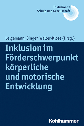 Inklusion im Förderschwerpunkt körperliche und motorische Entwicklung von Fischer,  Erhard, Heimlich,  Ulrich, Kahlert,  Joachim, Lelgemann,  Reinhard, Singer,  Philipp, Walter-Klose,  Christian