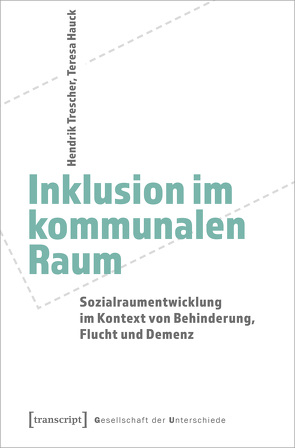 Inklusion im kommunalen Raum von Hauck,  Teresa, Trescher,  Hendrik