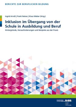 Inklusion im Übergang von der Schule in Ausbildung und Beruf von Arndt,  Ingrid, Neises,  Frank, Weber,  Klaus