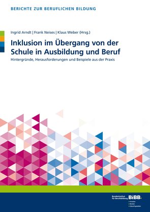 Inklusion im Übergang von der Schule in Ausbildung und Beruf von Arndt,  Ingrid, Neises,  Frank, Weber,  Klaus