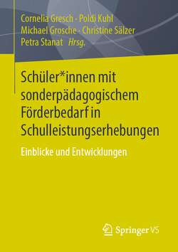 Schüler*innen mit sonderpädagogischem Förderbedarf in Schulleistungserhebungen von Gresch,  Cornelia, Grosche,  Michael, Kuhl,  Poldi, Sälzer,  Christine, Stanat,  Petra