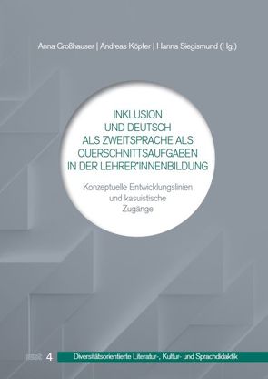 Inklusion und Deutsch als Zweitsprache als Querschnittsaufgaben in der Lehrer*innenbildung von Großhauser,  Anna, Köpfer,  Andreas, Siegismund,  Hanna