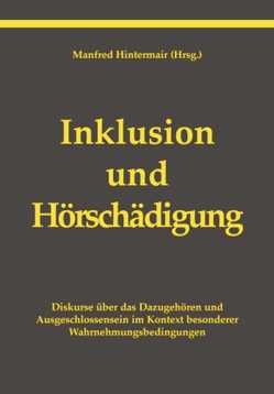 Inklusion und Hörschädigung von Bentele,  Katrin, Hennies,  Johannes, Hintermair,  Manfred, Kammerer,  Emil, Knoors,  Harry, Marschark,  Marc, Strauß,  Hans-Christoph, Tsirigotis,  Cornelia, Voit,  Helga