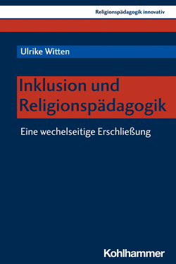 Inklusion und Religionspädagogik von Burrichter,  Rita, Grümme,  Bernhard, Mendl,  Hans, Pirner,  Manfred L., Rothgangel,  Martin, Schlag,  Thomas, Witten,  Ulrike