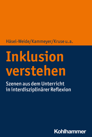 Inklusion verstehen von Häsel-Weide,  Uta, Kammeyer,  Katharina, Kruse,  Iris, Laubenstein,  Désirée, Reis,  Oliver, Rohlfing,  Katharina J., Schröer,  Franz