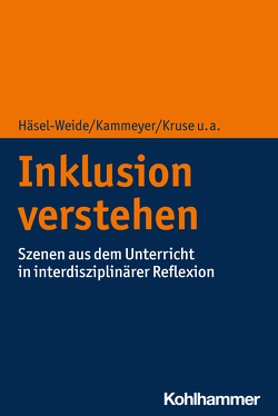 Inklusion verstehen von Häsel-Weide,  Uta, Kammeyer,  Katharina, Kruse,  Iris, Laubenstein,  Désirée, Reis,  Oliver, Rohlfing,  Katharina J., Schröer,  Franz