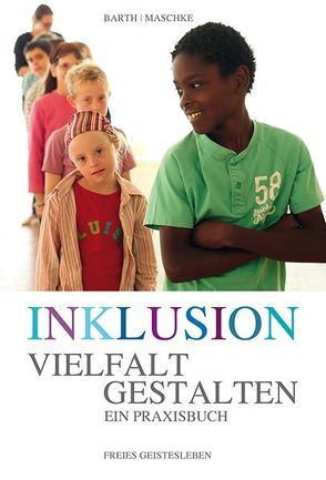 Inklusion – Vielfalt gestalten von Barth,  Ulrike, Maschke,  Thomas