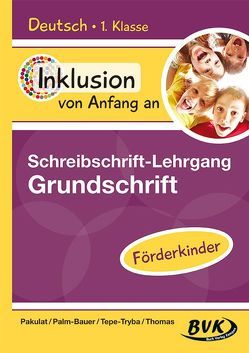 Inklusion von Anfang an: Deutsch – Schreibschrift-Lehrgang Grundschrift – Förderkinder von Pakulat,  Dorothee, Palm-Bauer,  Bettina, Tepe-Tryba,  Barbara, Thomas,  Sonja