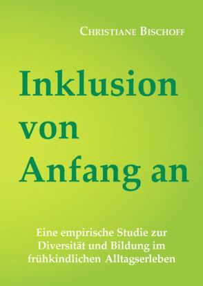 Inklusion von Anfang an von Bischoff,  Christiane