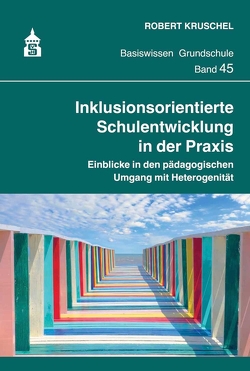 Inklusionsorientierte Schulentwicklung in der Praxis von Kruschel,  Robert