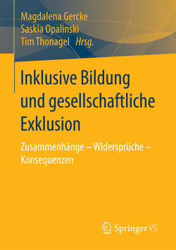 Inklusive Bildung und gesellschaftliche Exklusion von Gercke,  Magdalena, Opalinski,  Saskia, Thonagel,  Tim