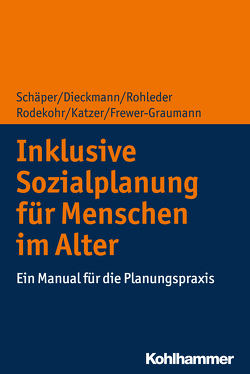 Inklusive Sozialplanung für Menschen im Alter von Dieckmann,  Friedrich, Frewer-Graumann,  Susanne, Katzer,  Michael, Rodekohr,  Bianca, Rohleder,  Christiane, Schäper,  Sabine