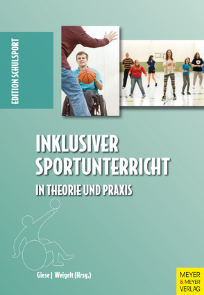 Inklusiver Sportunterricht in Theorie und Praxis von Giese,  Martin, Weigelt,  Linda