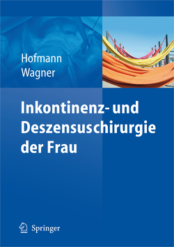 Inkontinenz- und Deszensuschirurgie der Frau von Dimpfl,  Thomas, Hofmann,  Rainer, Wagner,  Uwe