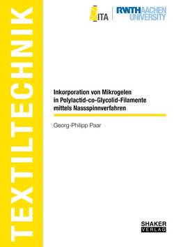 Inkorporation von Mikrogelen in Polylactid-co-Glycolid-Filamente mittels Nassspinnverfahren von Paar,  Georg-Philipp