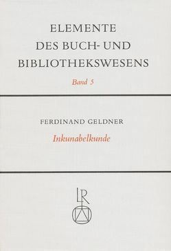 Inkunabelkunde. Eine Einführung in die Welt des frühesten Buchdrucks von Geldner,  Ferdinand