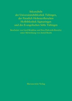 Inkunabeln der Universitätsbibliothek Tübingen, der Fürstlich Hohenzollerschen Hofbibliothek Sigmaringen und des Evangelischen Stifts Tübingen von Breith,  Astrid, Brinkhus,  Gerd, Dubowik-Baradoy,  Ewa