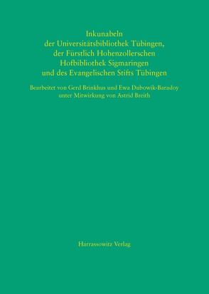 Inkunabeln der Universitätsbibliothek Tübingen, der Fürstlich Hohenzollerschen Hofbibliothek Sigmaringen und des Evangelischen Stifts Tübingen von Breith,  Astrid, Brinkhus,  Gerd, Dubowik-Baradoy,  Ewa