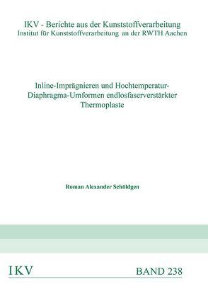 Inline-Imprägnieren und Hochtemperatur-Diaphragma-Umformen endlosfaserverstärkter Thermoplaste von Schöldgen,  Roman