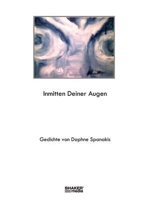 Inmitten deiner Augen von Spanakis,  Daphne