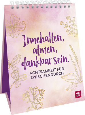 Innehalten, atmen, dankbar sein. Achtsamkeit für zwischendurch von Groh Verlag