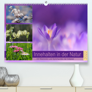 Innehalten in der Natur … mit Weisheiten und Sprichworten der Indianer (Premium, hochwertiger DIN A2 Wandkalender 2022, Kunstdruck in Hochglanz) von Michel,  Susan