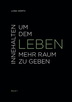 Innehalten um dem Leben mehr Raum zu geben von Werth,  Lioba