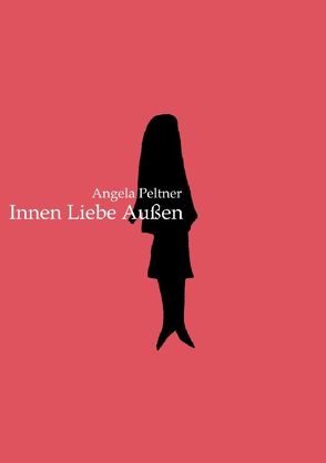 Innen Liebe Außen von Peltner,  Angela