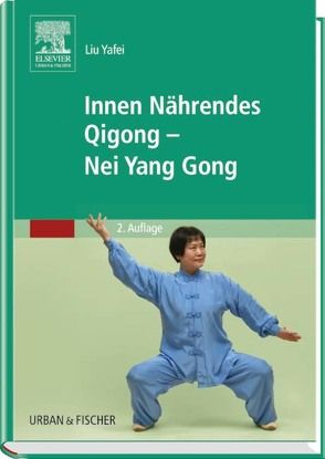 Innen Nährendes Qigong – Nei Yang Gong von Liu Yafei