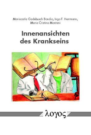 Innenansichten des Krankseins von Bondio,  Mariacarla Gadebusch, Herrmann,  Ingo F., Montani,  Maria Cristina