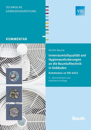 Innenraumluftqualität und Hygieneanforderungen an die Raumlufttechnik in Gebäuden von Keune,  Achim