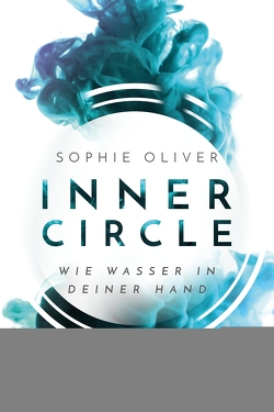 Inner Circle – Wie Wasser in deiner Hand von Oliver,  Sophie